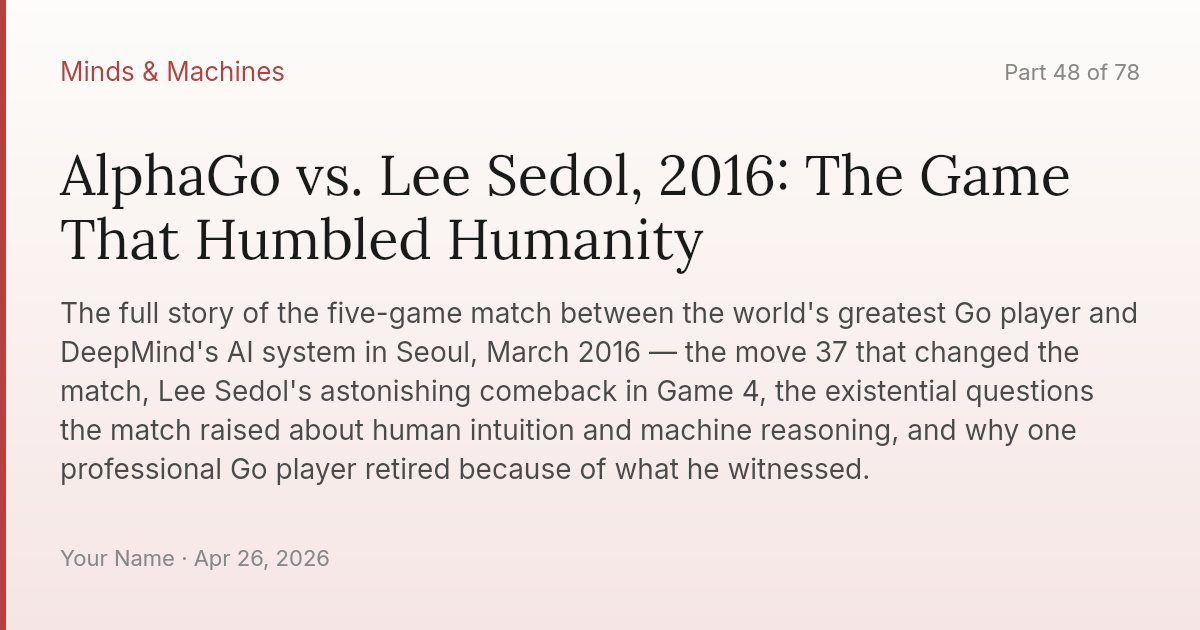 AlphaGo vs. Lee Sedol, 2016: The Game That Humbled Humanity